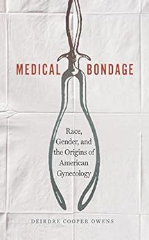 medical bondage|Medical Bondage: A New Book on Race, Gender, and Gynecology.